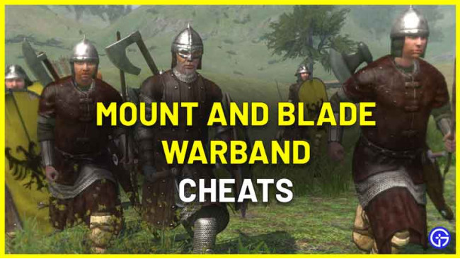 Mount & Blade Warband Cheats Complete List November 2021