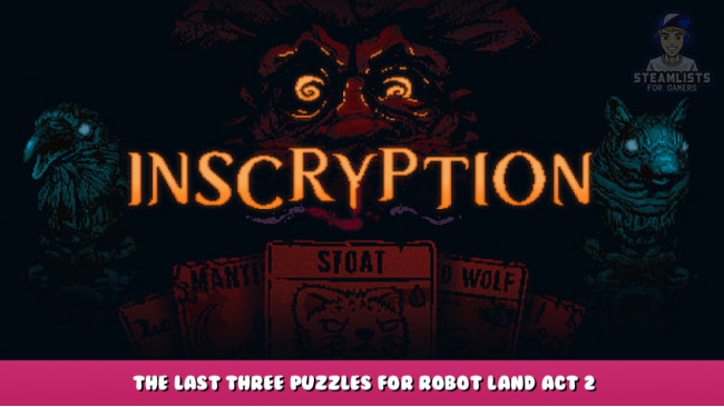 Inscryption – The last three puzzles for Robot Land Act 2 January 2022